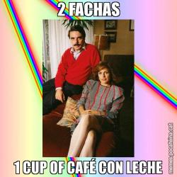 2 FACHAS 1 CUP OF CAFÉ CON LECHE