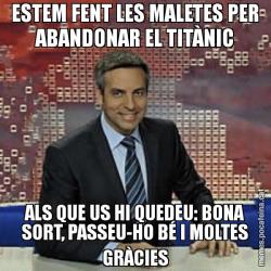 ESTEM FENT LES MALETES PER ABANDONAR EL TITÀNIC ALS QUE US HI QUEDEU: BONA SORT, PASSEU-HO BÉ I MOLTES GRÀCIES