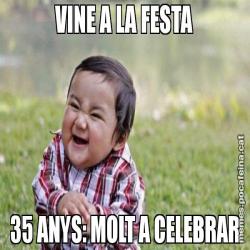 VINE A LA FESTA 35 ANYS: MOLT A CELEBRAR