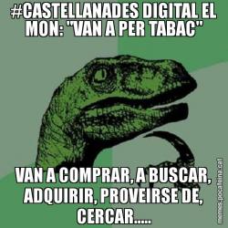 #CASTELLANADES DIGITAL EL MON: "VAN A PER TABAC" VAN A COMPRAR, A BUSCAR, ADQUIRIR, PROVEIRSE DE, CERCAR.....