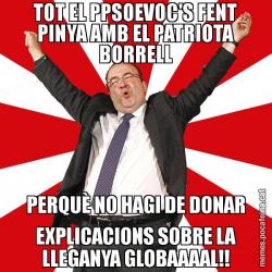 TOT EL PPSOEVOC'S FENT PINYA AMB EL PATRIOTA BORRELL PERQUÈ NO HAGI DE DONAR EXPLICACIONS SOBRE LA LLEGANYA GLOBAAAAL!!