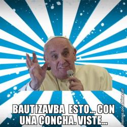BAUTIZAVBA  ESTO... CON UNA CONCHA. VISTE...