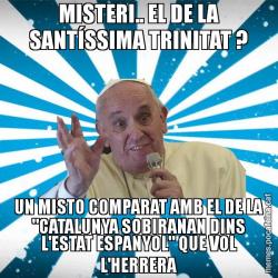 MISTERI.. EL DE LA SANTÍSSIMA TRINITAT ? UN MISTO COMPARAT AMB EL DE LA "CATALUNYA SOBIRANAN DINS L'ESTAT ESPANYOL" QUE VOL L'HERRERA