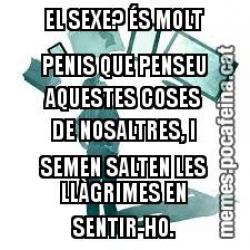 QUE CONY ÉS AIXÒ DE QUÈ ELS HOMES NOMÉS PENSEM EN EL SEXE? ÉS MOLT PENIS QUE PENSEU AQUESTES COSES DE NOSALTRES, I SEMEN SALTEN LES LLÀGRIMES EN SENTIR-HO.