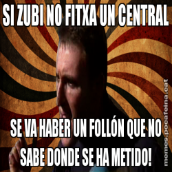 SI ZUBI NO FITXA UN CENTRAL SE VA HABER UN FOLLÓN QUE NO SABE DONDE SE HA METIDO!