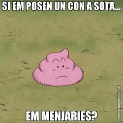 SI EM POSEN UN CON A SOTA... EM MENJARIES?