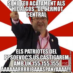 SI NO FEU ACATAMENT ALS "HIDALGOS" DE L'ERMOT CENTRAL ELS PATRIOTES DEL PPSOEVOC'S US CASTIGAREM AMB UN 155.155.155 AAAAAARRRRIBAAASPANYAAAA!!!