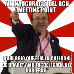 A L'INAUGURACIó DEL BCN MEETING POINT QUIN GOIG QUE FEIA EN COLLBONI DE BRACET AMB LA "DELEGADA DEL GOBIERNO"