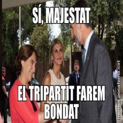 SÍ, MAJESTAT EL TRIPARTIT FAREM BONDAT
