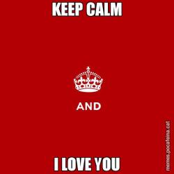 KEEP CALM I LOVE YOU
