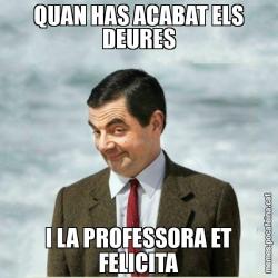 QUAN HAS ACABAT ELS DEURES I LA PROFESSORA ET FELICITA