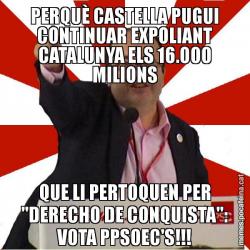 PERQUÈ CASTELLA PUGUI CONTINUAR EXPOLIANT CATALUNYA ELS 16.000 MILIONS QUE LI PERTOQUEN PER "DERECHO DE CONQUISTA": VOTA PPSOEC'S!!!