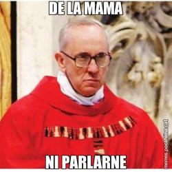 DE LA MAMA NI PARLARNE