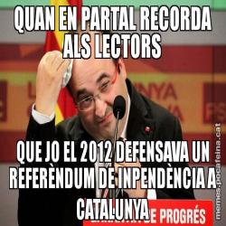 QUAN EN PARTAL RECORDA ALS LECTORS QUE JO EL 2012 DEFENSAVA UN REFERÈNDUM DE INPENDÈNCIA A CATALUNYA