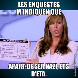 LES ENQUESTES M'INDIQUEN QUE APART DE SER NAZI, ETS D'ETA.