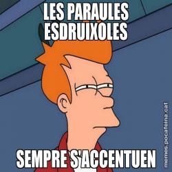 LES PARAULES ESDRUIXOLES SEMPRE S'ACCENTUEN