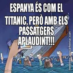 ESPANYA ÉS COM EL TITANIC, PERÒ AMB ELS PASSATGERS APLAUDINT!!!