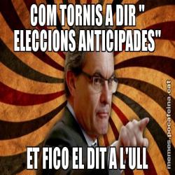 COM TORNIS A DIR " ELECCIONS ANTICIPADES" ET FICO EL DIT A L'ULL