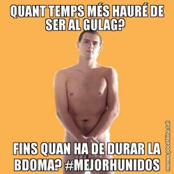 QUANT TEMPS MÉS HAURÉ DE SER AL GULAG?  FINS QUAN HA DE DURAR LA BDOMA? #MEJORHUNIDOS