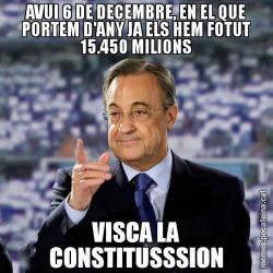 AVUI 6 DE DECEMBRE, EN EL QUE PORTEM D'ANY JA ELS HEM FOTUT 15.450 MILIONS VISCA LA CONSTITUSSSION