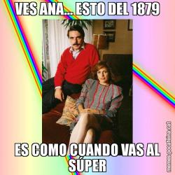 VES ANA... ESTO DEL 1879 ES COMO CUANDO VAS AL SÚPER