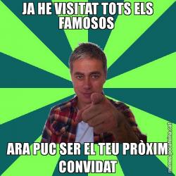 JA HE VISITAT TOTS ELS FAMOSOS  ARA PUC SER EL TEU PRÒXIM CONVIDAT