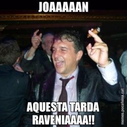 JOAAAAAN AQUESTA TARDA RAVENIAAAA!!