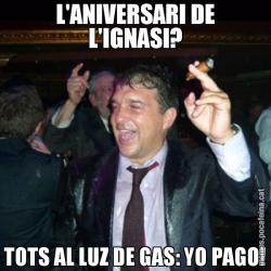 L'ANIVERSARI DE L'IGNASI? TOTS AL LUZ DE GAS: YO PAGO!