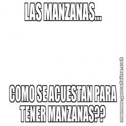 LAS MANZANAS... COMO SE ACUESTAN PARA TENER MANZANAS??