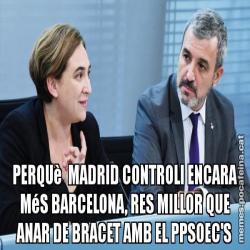 PERQUè  MADRID CONTROLI ENCARA MéS BARCELONA, RES MILLOR QUE ANAR DE BRACET AMB EL PPSOEC'S