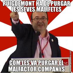 PUIGDEMONT HA DE PURGAR LES SEVES MALIFETES COM LES VA PURGAR EL MALFACTOR COMPANYS