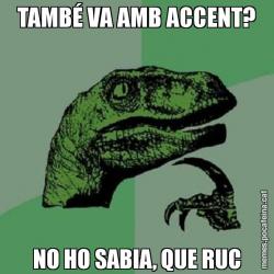TAMBÉ VA AMB ACCENT? NO HO SABIA, QUE RUC