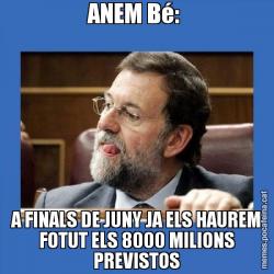 ANEM Bé:  A FINALS DE JUNY JA ELS HAUREM FOTUT ELS 8000 MILIONS PREVISTOS