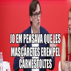 JO EM PENSAVA QUE LES MASCARETES EREN PEL CARNESTOLTES