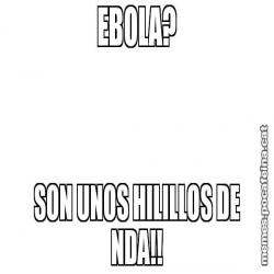 EBOLA? SON UNOS HILILLOS DE NDA!!