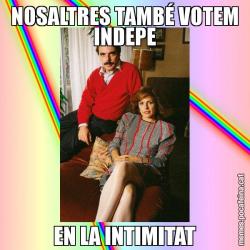 NOSALTRES TAMBÉ VOTEM INDEPE EN LA INTIMITAT