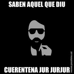 SABEN AQUEL QUE DIU CUERENTENA JUR JURJUR