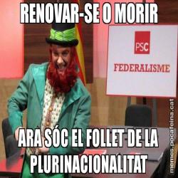 RENOVAR-SE O MORIR ARA SÓC EL FOLLET DE LA PLURINACIONALITAT