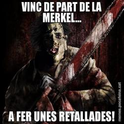 VINC DE PART DE LA MERKEL... A FER UNES RETALLADES!