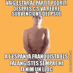 VAIG ESTAR AL PARTIT PODRIT. DESPRÉS C'S VA REBRE SUBVENCIONS DEL PSOE A L'ESPANYA FRANQUISTA ELS FALANGISTES SEMPRE HI TENIM UN LLOC