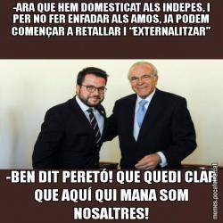-ARA QUE HEM DOMESTICAT ALS INDEPES, I PER NO FER ENFADAR ALS AMOS, JA PODEM COMENÇAR A RETALLAR I “EXTERNALITZAR” -BEN DIT PERETÓ! QUE QUEDI CLAR QUE AQUÍ QUI MANA SOM NOSALTRES!