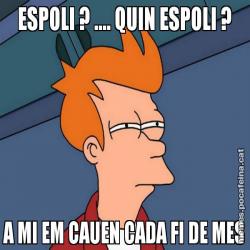 ESPOLI ? .... QUIN ESPOLI ? A MI EM CAUEN CADA FI DE MES