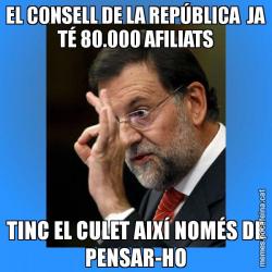 EL CONSELL DE LA REPÚBLICA  JA TÉ 80.000 AFILIATS TINC EL CULET AIXÍ NOMÉS DE PENSAR-HO