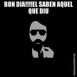 BON DIA!!!!EL SABEN AQUEL QUE DIU