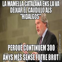 LA MAMELLA CATALANA ENS LA VA DEIXAR EL CAUDILLO ALS "HIDALGOS"   PERQUÈ CONTINUEM 300 ANYS MÉS SENSE FOTRE BROT