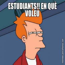 ESTUDIANTS!! EN QUÈ VOLEU