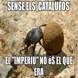 SENSE ELS 'CATALUFOS' EL "IMPERIU" NO éS EL QUE ERA