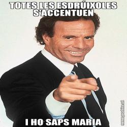 TOTES LES ESDRÚIXOLES S'ACCENTUEN I HO SAPS MARIA