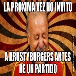 LA PROXIMA VEZ NO INVITO A KRUSTYBURGERS ANTES DE UN PARTIDO