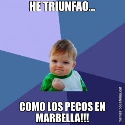 HE TRIUNFAO... COMO LOS PECOS EN MARBELLA!!!
